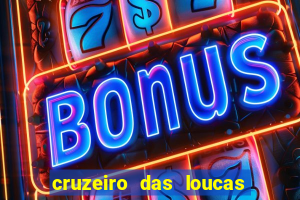 cruzeiro das loucas onde assistir